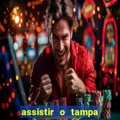 assistir o tampa da bola